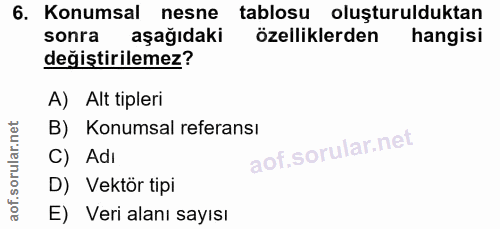 6. soru: Konumsal nesne tablosu oluşturulduktan sonra aşağıdaki özelliklerden hangisi değiştirilemez? A) Alt tipleri B) Konums…