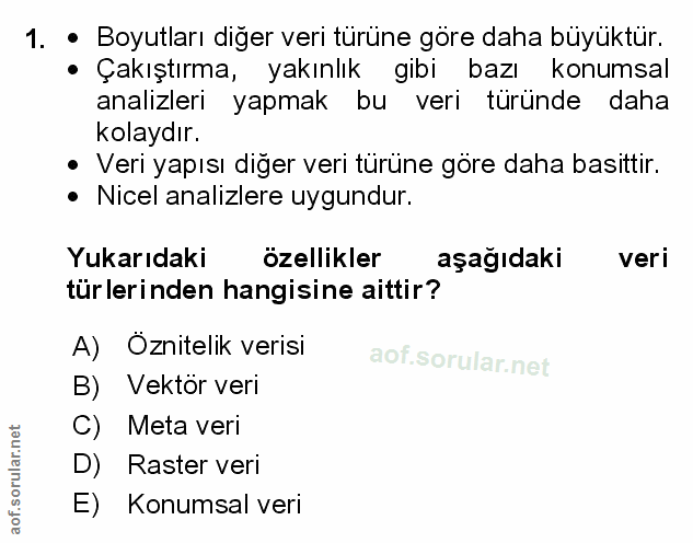 1. soru: • Boyutları diğer veri türüne göre daha büyüktür. • Çakıştırma, yakınlık gibi l bazı konumsal analizleri yapmak bu ve…