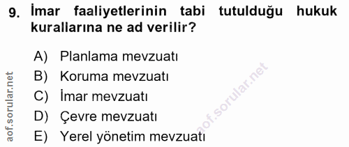 9. soru: Imar faaliyetlerinin tabi tutulduğu hukuk kurallarına ne ad verilir? A) Planlama mevzuatı B) Koruma mevzuatı Ilar.ne…
