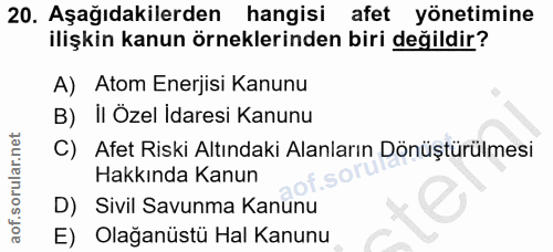 20. soru: Aşağıdakilerden hangisi afet yönetimine ilişkin kanun örneklerinden biri değildir? A) Atom Enerjisi Kanunu B) İl Özel…