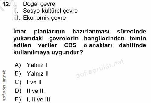12. soru: I. Doğal çevre Il. Sosyo-kultürel çevre IlI. Ekonomik çevre Imar planlarının hazırlanması sürecinde yukarıdaki çevrel…