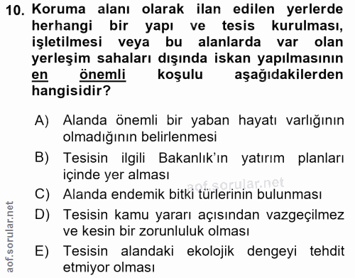 10. soru: Koruma alanı olarak ilan edilen yerlerde herhangi bir yapı ve tesis kurulması, işletilmesi veya bu alanlarda var olan…