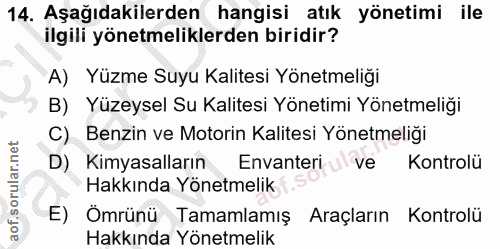 14. soru: Aşağıdakilerden hangisi atık yönetimi ile ilgili yönetmeliklerden biridir? A) Yüzme Suyu Kalitesi Yönetmeliği B) Yüze…