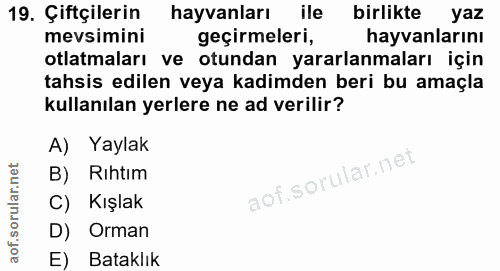 19. soru: Çiftçilerin hayvanları ile birlikte yaz mevsimini geçirmeleri, hayvanlarını otlatmaları ve otundan yararlanmaları içi…