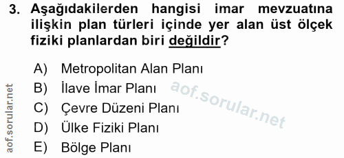3. soru: Aşağıdakilerden hangisi imar mevzuatina ilişkin plan türleri içinde yer alan üst ölçek fiziki planlardan biri değildi…