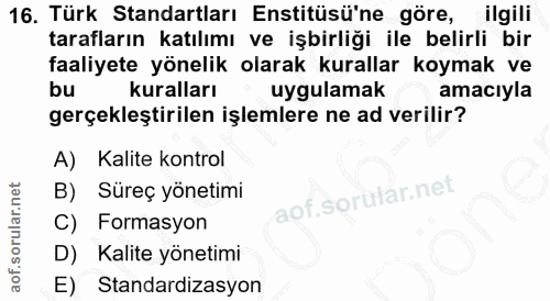 16. soru: Türk Standartları Enstitüsü'ne göre, ilgili tarafların katılımı ve işbirliği ile belirli bir faaliyete yönelik olarak…