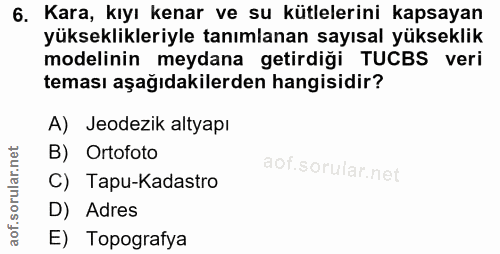 6. soru: Kara, kıyı kenar ve su kütlelerini kapsayan yükseklikleriyle tanımlanan sayısal yükseklik modelinin meydana getirdiği…