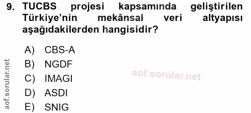 9. soru: TUCBS projesi kapsamında geliştirilen Türkiye'nin mekânsal veri altyapısı aşağıdakilerden hangisidir? A) CBS-A B) NGD…