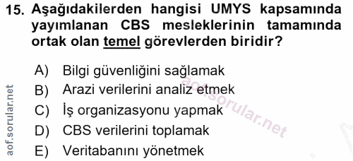15. soru: Aşağıdakilerden hangisi UMYS kapsamında yayımlanan CBS mesleklerinin tamamında ortak olan temel görevlerden biridir?…
