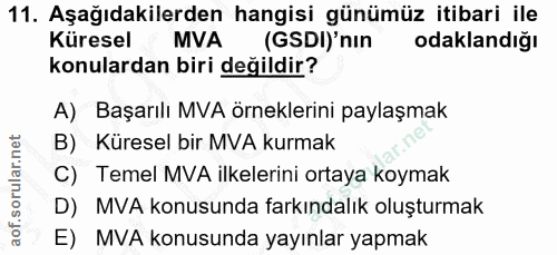 11. soru: Aşağıdakilerden hangisi günümüz itibari ile Küresel MVA (GSDI)' nin odaklandiğı konulardan biri değildir? A) Başarılı…
