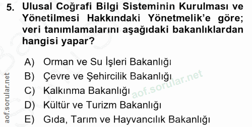 5. soru: Ulusal Coğrafi Bilgi Sisteminin Kurulması ve Yönetilmesi Hakkındaki Yönetmelik'e göre; veri tanımlamalarını aşağıdaki…