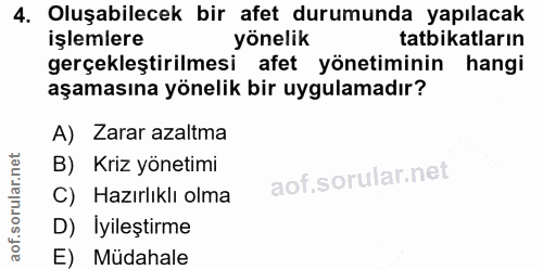 4. soru: Oluşabilecek bir afet durumunda yapılacak işlemlere yönelik tatbikatların gerçekleştirilmesi afet yönetiminin hangi a…