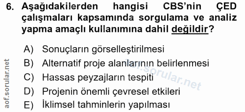 6. soru: Aşağıdakilerden hangisi CBS'nin ÇED çalışmaları kapsamında sorgulama ve analiz yapma amaçlı kullanımına dahil değildi…