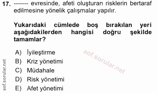 17. soru: -- evresinde, afeti oluşturan risklerin bertaraf edilmesine yönelik çalışmalar yapılır. Yukarıdaki cümlede boş bırakı…