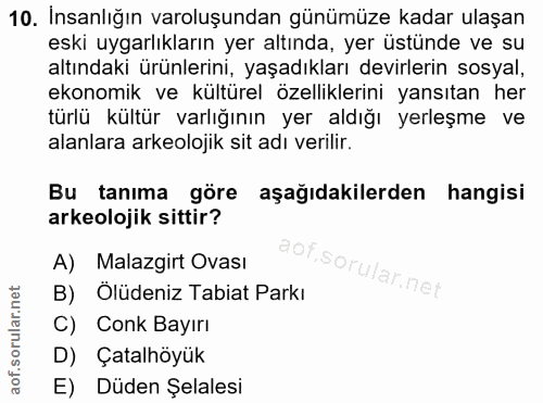 10. soru: Insanlığın varoluşundan günümüze kadar ulaşan eski uygarlıkların yer altında, yer üstünde ve su altındaki ürünlerini,…