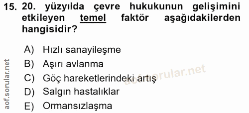 15. soru: 20. yüzyılda çevre hukukunun gelişimini etkileyen temel faktör aşağıdakilerden hangisidir? A) Hızlı sanayileşme c) Gö…