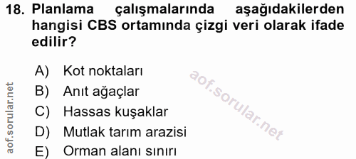 18. soru: Planlama çalışmalarında aşağıdakilerden hangisi CBS ortamında çizgi veri olarak ifade edilir? A) Kot noktaları B) Anı…