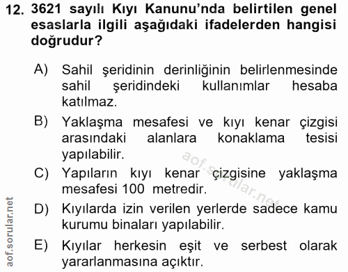 12. soru: 3621 sayılı Kıyı Kanunu'nda belirtilen genel esaslarla ilgili aşağıdaki ifadelerden hangisi doğrudur? A) Sahil şeridi…
