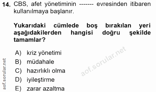 14. soru: CBS, afet yönetiminin --. evresinden itibaren kullanılmaya başlanır. Yukarıdaki cümlede boş bırakılan yeri aşağıdakil…