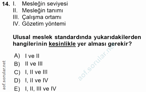 14. soru: 1. Mesleğin seviyesi II. Mesleğin tanımı Ill. Çalışma ortamı IV. Gözetim yöntemi Ulusal meslek standardında yukarıdak…