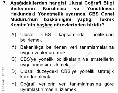 7. soru: Aşağıdakilerden hangisi Ulusal Coğrafi Bilgi Sisteminin Kurulması ve Yönetilmesi Hakkındaki Yönetmelik uyarınca, CBS…