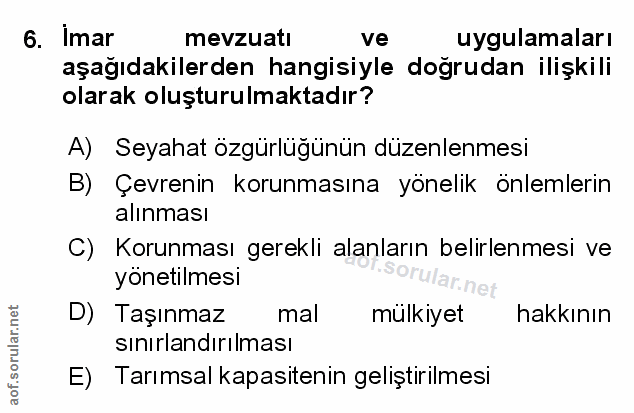 6. soru: Imar mevzuatı ve uygulamaları aşağıdakilerden hangisiyle doğrudan ilişkili olarak oluşturulmaktadır? A) Seyahat özgür…