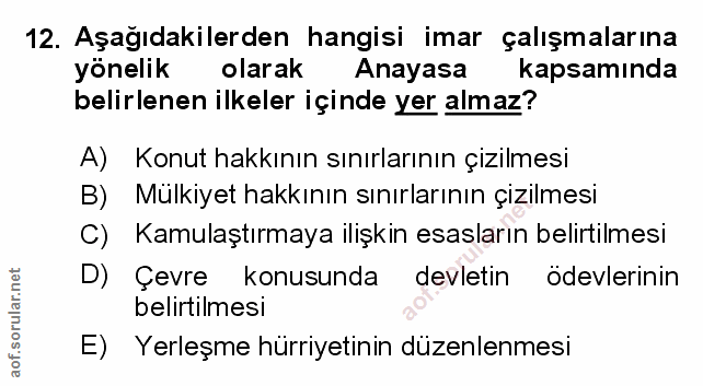 12. soru: Aşağıdakilerden hangisi imar çalışmalarına yönelik olarak Anayasa kapsamında belirlenen ilkeler içinde yer almaz? A)…