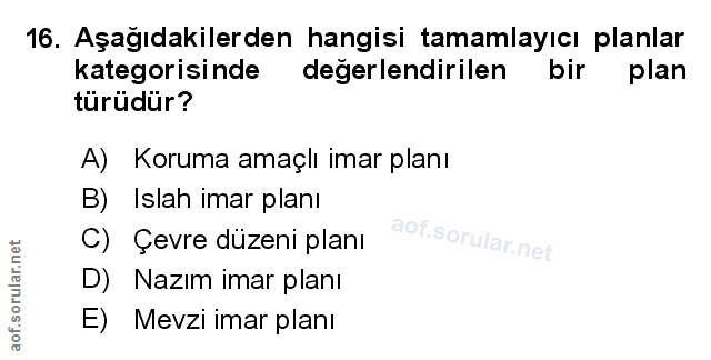 16. soru: Aşağıdakilerden hangisi tamamlayıcı planlar kategorisinde değerlendirilen bir plan türüdür? A) Koruma amaçlı imar pla…