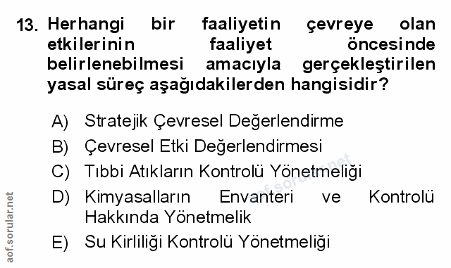 13. soru: Herhangi bir faaliyetin çevreye olan etkilerinin faaliyet öncesinde belirlenebilmesi amacıyla gerçekleştirilen yasal…