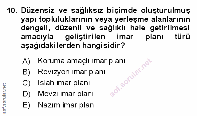 10. soru: Düzensiz ve saglıksız biçimde oluşturulmuş yapı topluluklarının veya yerleşme alanlarının dengeli, düzenli ve sağlıkl…