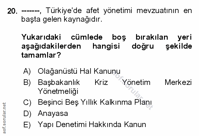 20. soru: --, Türkiye'de afet yönetimi mevzuatının en başta gelen kaynağıdır. Yukarıdaki cümlede boş bırakılan yeri aşağıdakile…