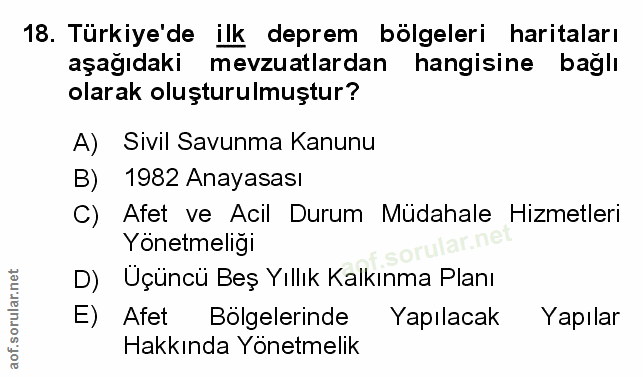 18. soru: Türkiye'de ilk deprem bölgeleri haritaları aşağıdaki mevzuatlardan hangisine bağlı olarak oluşturulmuştur? A) Sivil S…