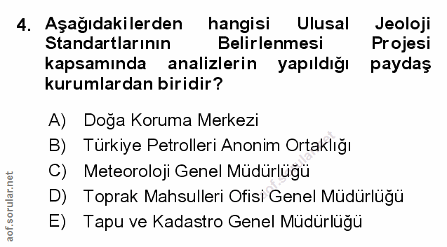 4. soru: Aşağıdakilerden hangisi Ulusal Jeoloji Standartlarının Belirlenmesi Projesi kapsamında analizlerin yapıldığı paydaş k…