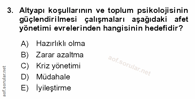 3. soru: Altyapı koşullarının ve toplum psikolojisinin güçlendirilmesi çalışmaları aşağıdaki afet yönetimi evrelerinden hangis…