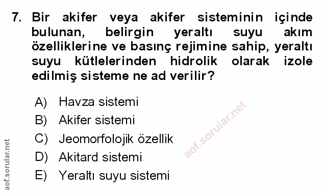 7. soru: Bir akifer veya akifer sisteminin içinde bulunan, belirgin yeraltı suyu akım özelliklerine ve basınç rejimine sahip,…