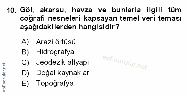 10. soru: Göl, akarsu, havza ve bunlarla ilgili tüm coğrafi nesneleri kapsayan temel veri teması aşağıdakilerden hangisidir? A)…