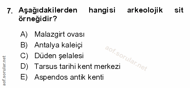 7. soru: Aşağıdakilerden hangisi arkeolojik sit örneğidir? A) Malazgirt ovası B) Antalya kaleiçi C) Düden şelalesi D) Tarsus t…