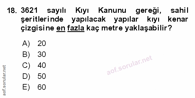 18. soru: 3621 sayılı Kıyı Kanunu gereği, sahil şeritlerinde yapılacak yapılar kıyı kenar çizgisine en fazla kaç metre yaklaşab…