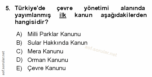 5. soru: Türkiye de çevre yönetimi alanında yayımlanmış ilk kanun aşağıdakilerden hangisidir? A) Milli Parklar Kanunu B) Sular…