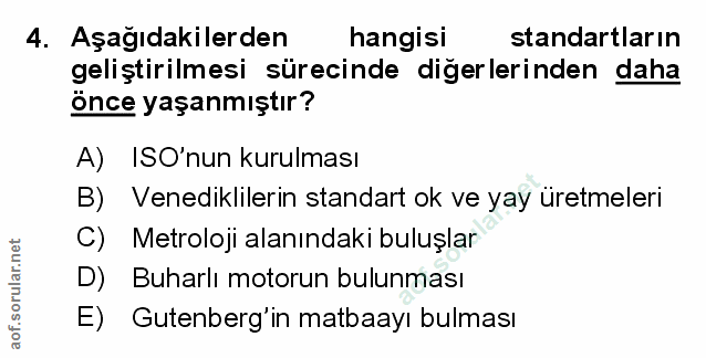 4. soru: Aşağıdakilerden hangisi standartların geliştirilmesi sürecinde diğerlerinden daha Önce yaşanmıştır? A) ISO'nun kurulm…