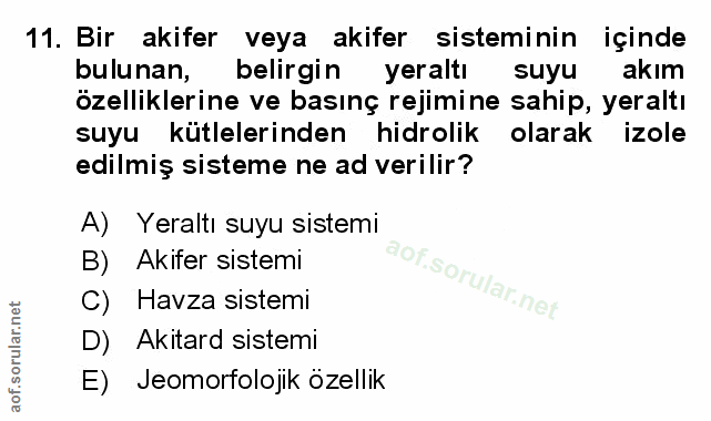 11. soru: Bir akifer veya akifer sisteminin içinde bulunan, belirgin yeraltı suyu akım özelliklerine ve basınç rejimine sahip,…