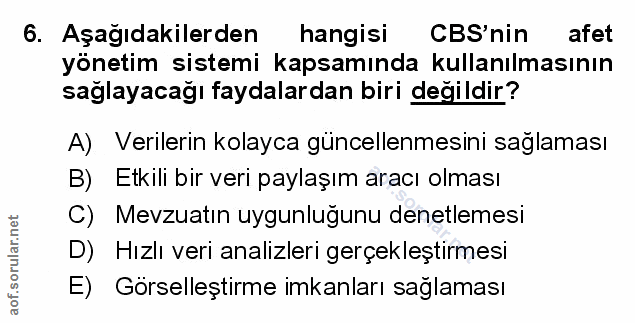 6. soru: Aşağıdakilerden hangisi CBS'nin afet yönetim sistemi kapsamında kullanılmasının sağlayacağı faydalardan biri değildir…