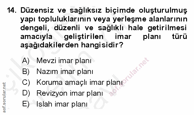 14. soru: Düzensiz ve sağlıksız biçimde oluşturulmuş yapı topluluklarının veya yerleşme alanlarının dengeli, düzenli ve saglıkl…