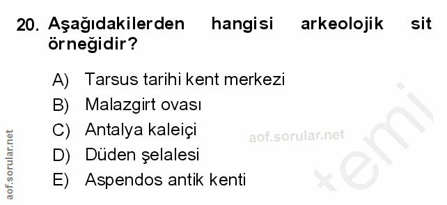 20. soru: Aşağıdakilerden hangisi arkeolojik sit örneğidir? A) Tarsus tarihi kent merkezi B) Malazgirt ovası C) Antalya kaleiçi…
