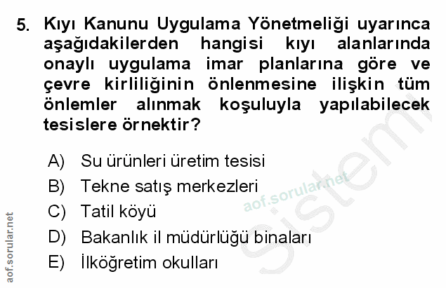 5. soru: Kıyı Kanunu Uygulama Yönetmeligi uyarınca aşagıdakilerden hangisi kıyı alanlarında onaylı uygulama imar planlarına gö…