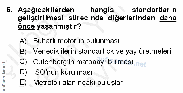 6. soru: Aşağıdakilerden hangisi standartların geliştirilmesi sürecinde diğerlerinden daha önce yaşanmıştır? A) Buharlı motoru…