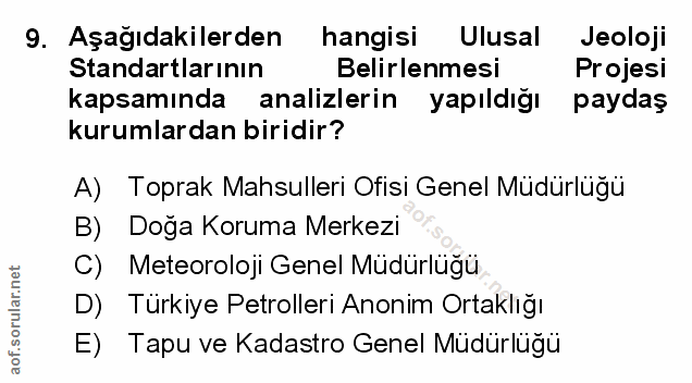 9. soru: Aşağıdakilerden hangisi Ulusal Jeoloji Standartlarının Belirlenmesi Projesi kapsamında analizlerin yapıldığı paydaş k…