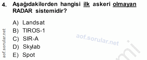 4. soru: Aşağıdakilerden hangisi ilk askeri olmayan RADAR sistemidir? A) Landsat B) TIROS-1 C) SIR-A D) Skylab E) Spot