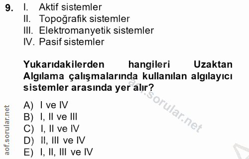 9. soru: I. Aktif sistemler Il. Topoğrafik sistemler III. Elektromanyetik sistemler IV. Pasif sistemler Yukarıdakilerden hangi…