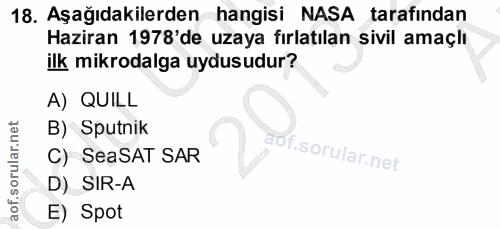 18. soru: Aşağıdakilerden hangisi NASA tarafından Haziran 1978'de uzaya fırlatılan sivil amaçlı ilk mikrodalga uydusudur? A) QU…